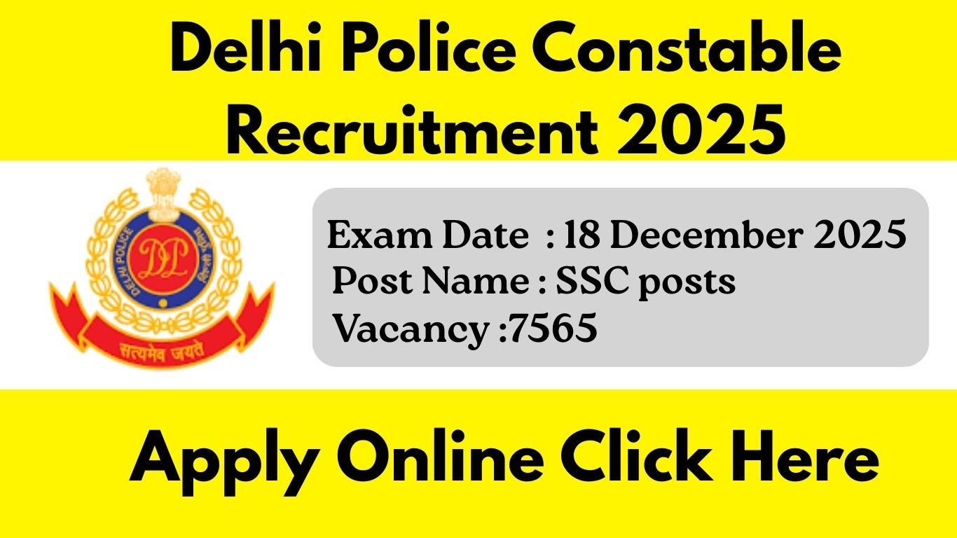Delhi Police Constable Recruitment 2025: 7565 पदों पर बंपर भर्ती, आवेदन शुरू