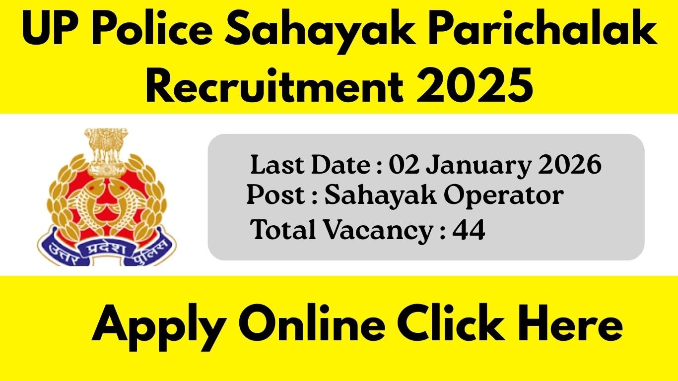 UP Police Sahayak Parichalak Recruitment 2025: 44 पदों पर भर्ती शुरू, आवेदन 2 जनवरी तक