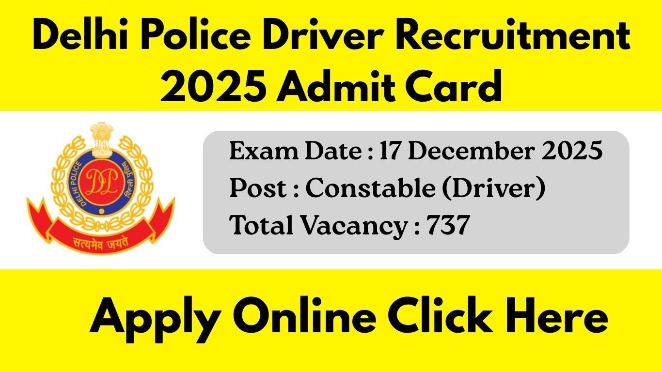 Delhi Police Driver Recruitment 2025 Admit Card-दिल्ली पुलिस ड्राइवर भर्ती 2025 एडमिट कार्ड जारी होने की तैयारी |